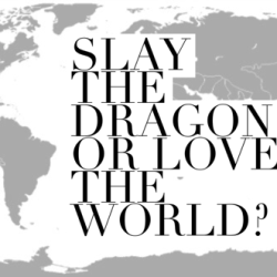 Slay the Dragon or Love the World?