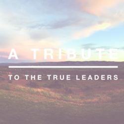 A tribute to the true leaders